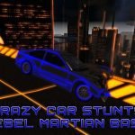 Rebel Martian Base Crazy Car Stunts